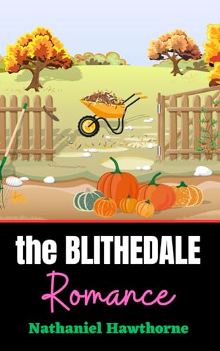 The Blithedale Romance: Utopian Dreams, Love's Intricacies, and the Tapestry of Human Desires von Independently published